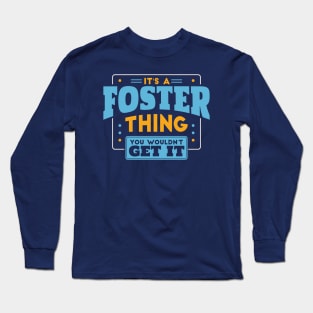 It's a Foster Thing, You Wouldn't Get It // Foster Family Last Name Long Sleeve T-Shirt